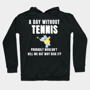 A Day Without Tennis Hoodie